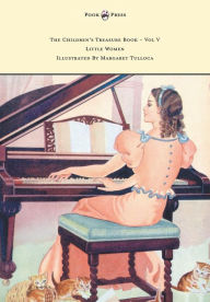 Title: The Children's Treasure Book - Vol V - Little Women - Illustrated by Margaret Tulloca, Author: Louisa May Alcott