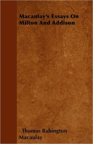 Macaulay's Essays On Milton And Addison