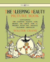 Title: The Sleeping Beauty Picture Book - Containing the Sleeping Beauty, Blue Beard, the Baby's Own Alphabet - Illustrated by Walter Crane, Author: Walter Crane