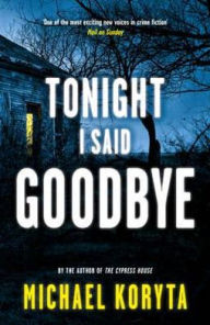 Tonight I Said Goodbye. Michael Koryta