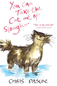 Title: You Can Take the Cat out of Slough . . ., Author: Chris Pascoe