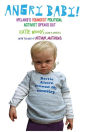 Angry Baby: Ireland's Youngest Political Activist Speaks Out: A Toddler's Take on Ireland's Economic Meltdown