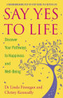 Say Yes to Life: Discover Your Pathways to Happiness and Well-Being