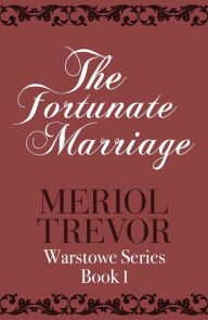 Title: The Fortunate Marriage: Warstowe Saga Book One, Author: Meriol Trevor