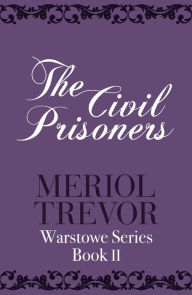 Title: The Civil Prisoners: Warstowe Saga Book Two, Author: Meriol Trevor