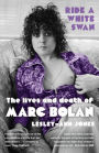 Ride a White Swan: The Lives and Death of Marc Bolan