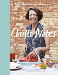 Title: Chilli Notes: Recipes to warm the heart (not burn the tongue), Author: Thomasina Miers