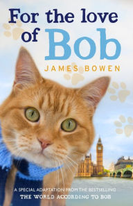 Title: For the Love of Bob, Author: James Bowen