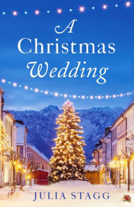 Title: A Christmas Wedding: A wonderful Christmas short story set in a little French village, Author: Julia Stagg