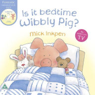 Title: Is It Bedtime Wibbly Pig?, Author: Mick Inkpen