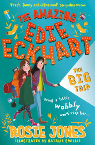 Title: The Amazing Edie Eckhart: The Big Trip: (Book 2) World Book Day 2024 author, Author: Rosie Jones