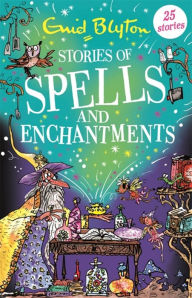 Title: Stories of Spells and Enchantments, Author: Enid Blyton