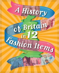 Title: A History of Britain in 12... Fashion Items, Author: Paul Rockett