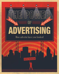 Title: The Power of Advertising: How adverts have you hooked, Author: Ruth Thomson