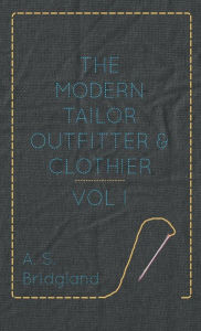 Title: The Modern Tailor Outfitter and Clothier - Vol. I., Author: A S Bridgland