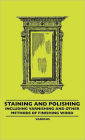Staining and Polishing - Including Varnishing and Other Methods of Finishing Wood