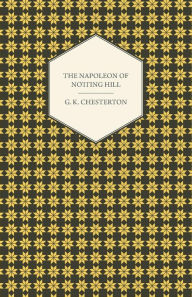 Title: The Napoleon of Notting Hill, Author: G. K. Chesterton