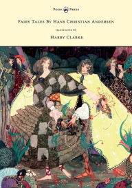 Title: Fairy Tales by Hans Christian Andersen - Illustrated by Harry Clarke, Author: Hans Christian Andersen