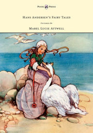 Title: Hans Andersen's Fairy Tales - Pictured By Mabel Lucie Attwell, Author: Hans Christian Andersen