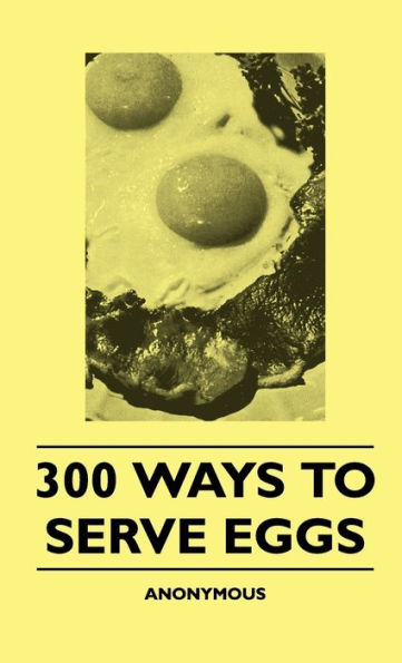 300 Ways To Serve Eggs