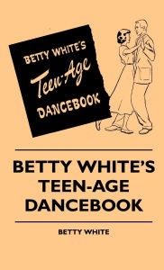 Title: Betty White's Teen-Age Dancebook, Author: Betty White