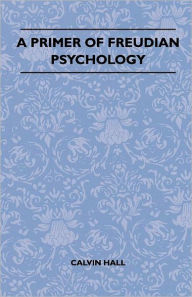 Title: A Primer Of Freudian Psychology, Author: Calvin Hall