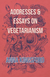 Addresses and Essays on Vegetarianism
