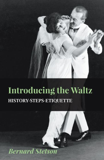 Introducing The Waltz - History-Steps-Etiquette By Bernard Stetson ...