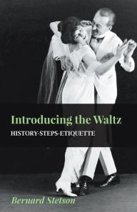 Title: Introducing The Waltz - History-Steps-Etiquette, Author: Bernard Stetson