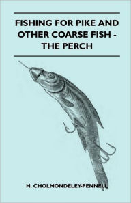 Title: Fishing for Pike and Other Coarse Fish - The Perch, Author: H. Cholmondeley-Pennell