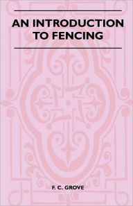 Title: An Introduction To Fencing, Author: F C Grove