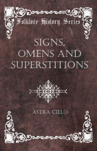 Title: Signs, Omens and Superstitions, Author: Astra Cielo