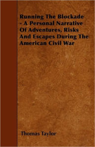 Running The Blockade - A Personal Narrative Of Adventures, Risks And Escapes During The American Civil War