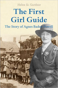 The First Girl Guide: The Story of Agnes Baden-Powell