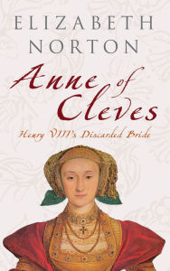 Title: Anne of Cleves: Henry VIII's Discarded Bride, Author: Elizabeth Norton
