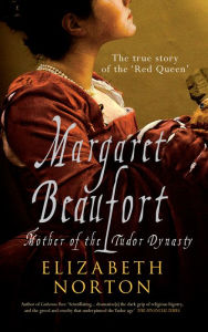 Title: Margaret Beaufort: Mother of the Tudor Dynasty, Author: Elizabeth Norton