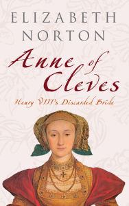 Title: Anne of Cleves: Henry VIII's Discarded Bride, Author: Elizabeth Norton