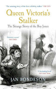 Queen Victoria's Stalker: The Strange Story of the Boy Jones