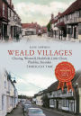 Weald Villages: Charing, Westwell, Hothfield, Little Chart, Pluckley, Smarden Through Time