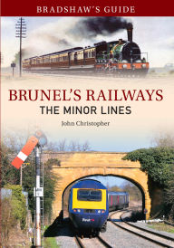 Title: Bradshaw's Guide Brunel's Railways The Minor Lines: Volume 3, Author: John Christopher