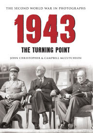 Title: 1943 The Second World War in Photographs: The Turning Point, Author: John Christopher