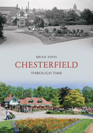Title: Chesterfield Through Time, Author: Brian Davis