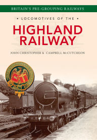 Title: Locomotives of the Highland Railway, Author: John Christopher