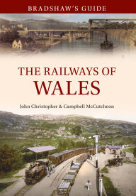 Title: Bradshaw's Guide The Railways of Wales: Volume 7, Author: John Christopher