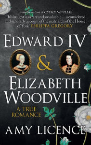 Title: Edward IV & Elizabeth Woodville: A True Romance, Author: Amy Licence