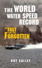 The World Water Speed Record: The Fast and The Forgotten