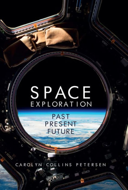 Space Exploration: Past, Present, Future by Carolyn Petersen