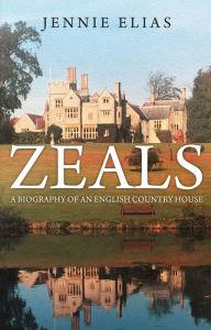 Title: Zeals: A Biography of an English Country House, Author: Jennie Elias