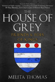 Free download e books for asp net The House of Grey: Friends & Foes of Kings by Melita Thomas