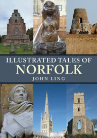 Title: Illustrated Tales of Norfolk, Author: John Ling